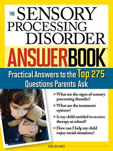 The Sensory Processing Disorder Answer Book: Practical Answers to the Top 250 Questions Parents Ask  by Tara Delaney at Abbey's Bookshop, 