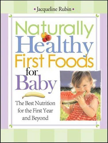 Naturally Healthy First Foods for Baby: The Best Nutrition for the First Year and Beyond  by Jacqueline Rubin at Abbey's Bookshop, 