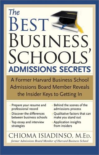 The Best Business Schools' Admissions Secrets: A Former Harvard Business School Admissions Board Member Reveals the Insider Keys to Getting In  by Chioma Isiadinso at Abbey's Bookshop, 