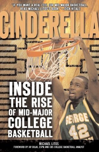 Cinderella: Inside the Rise of Mid-Major College Basketball  by Michael Litos at Abbey's Bookshop, 