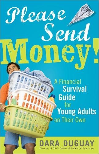 Please Send Money: A Financial Survival Guide for Young Adults on Their Own  by Dara Duguay at Abbey's Bookshop, 
