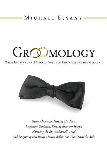 Groomology: What Every (Smart) Groom Needs to Know Before the Wedding  by Michael Essany at Abbey's Bookshop, 