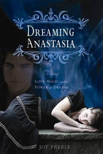 Dreaming Anastasia: A Novel of Love, Magic, and the Power of Dreams  by Joy Preble at Abbey's Bookshop, 