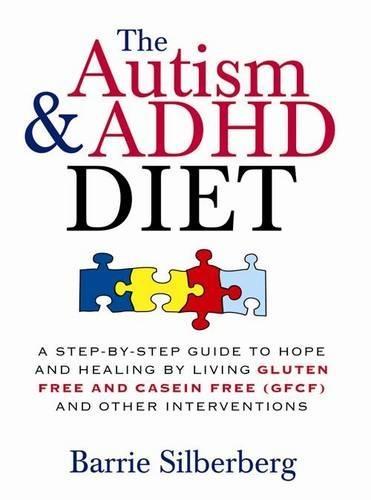 The Autism & ADHD Diet: A Step-by-Step Guide to Hope and Healing by Living Gluten Free and Casein Free (GFCF) and Other Interventions  by Barrie Silberberg at Abbey's Bookshop, 