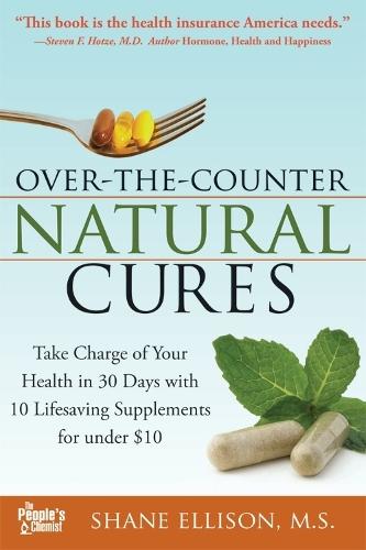 Over the Counter Natural Cures, Expanded Edition: Take Charge of Your Health in 30 Days with 10 Lifesaving Supplements for under $10  by Shane Ellison, MS at Abbey's Bookshop, 