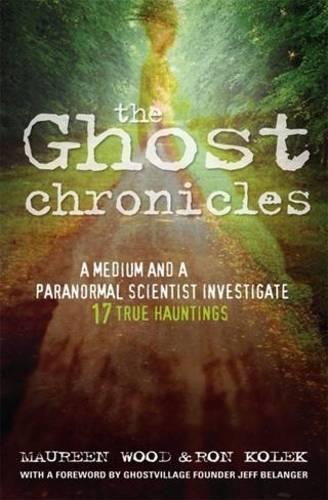 The Ghost Chronicles: A Medium and a Paranormal Scientist Investigate 17 True Hauntings  by Maureen Wood at Abbey's Bookshop, 