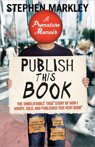 Publish This Book: The Unbelievable True Story of How I Wrote, Sold and Published This Very Book  by Stephen Markley at Abbey's Bookshop, 