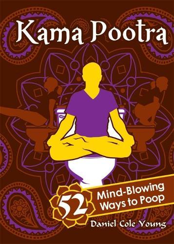 Kama Pootra: 52 Mind-Blowing Ways to Poop  by Daniel Cole Young at Abbey's Bookshop, 