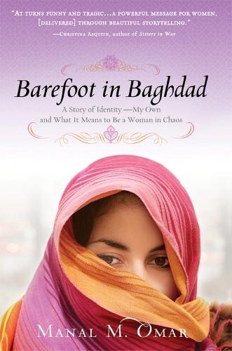 Barefoot in Baghdad: A Story of Identity—My Own and What It Means to Be a Woman in Chaos  by Manal Omar at Abbey's Bookshop, 