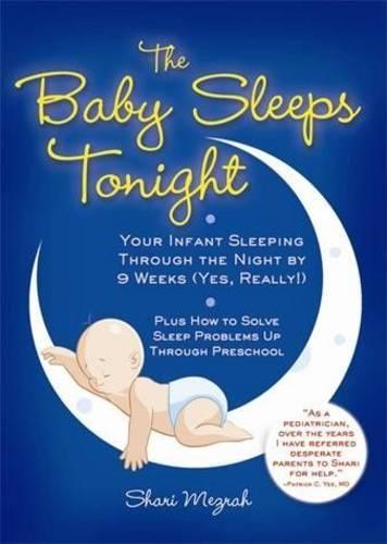 The Baby Sleeps Tonight: Your Infant Sleeping Through the Night by 9 Weeks (Yes, Really!)  by Shari Mezrah at Abbey's Bookshop, 