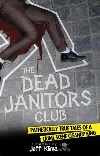 The Dead Janitors Club: Pathetically True Tales of a Crime Scene Cleanup King  by Jeff Klima at Abbey's Bookshop, 