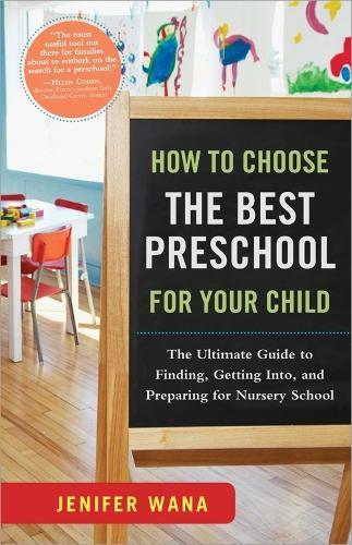 How to Choose the Best Preschool for Your Child: The Ultimate Guide to Finding, Getting Into, and Preparing for Nursery School  by Jenifer Wana at Abbey's Bookshop, 