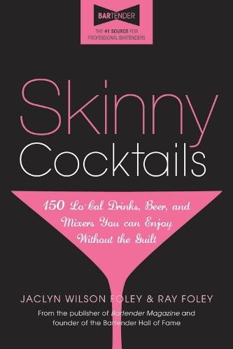 Skinny Cocktails: The only guide you’ll ever need to go out, have fun, and still fit into your skinny jeans  by Jaclyn Wilson Foley at Abbey's Bookshop, 