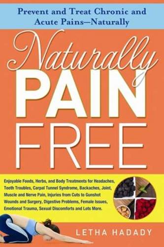 Naturally Pain Free: Prevent and Treat Chronic and Acute Pains-Naturally  by Letha Hadady, D.Ac. at Abbey's Bookshop, 