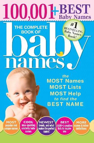 The Complete Book of Baby Names: The Most Names (100,001+), Most Unique Names, Most Idea-Generating Lists (600+) and the Most Help to Find the Perfect Name  by Lesley Bolton at Abbey's Bookshop, 