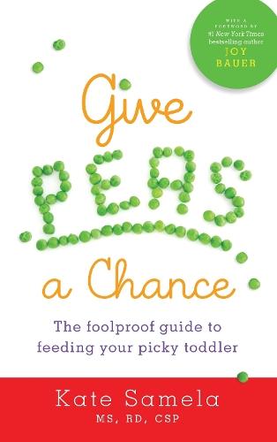 Give Peas a Chance: The Foolproof Guide to Feeding Your Picky Toddler  by Kate Samela, MS, RD, CSP at Abbey's Bookshop, 