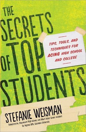 The Secrets of Top Students: Tips, Tools, and Techniques for Acing High School and College  by Stefanie Weisman at Abbey's Bookshop, 