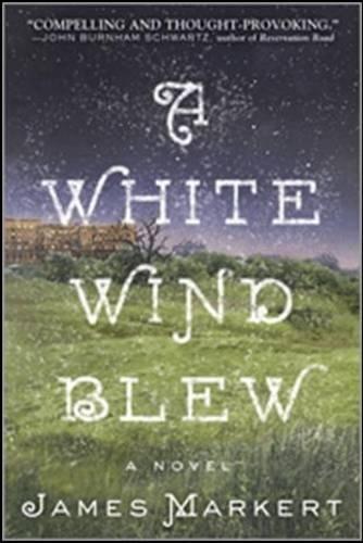 A White Wind Blew: A Novel  by James Markert at Abbey's Bookshop, 