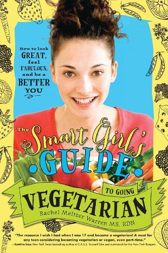 The Smart Girl's Guide to Going Vegetarian: How to Look Great, Feel Fabulous, and Be a Better You  by Rachel Meltzer Warren at Abbey's Bookshop, 