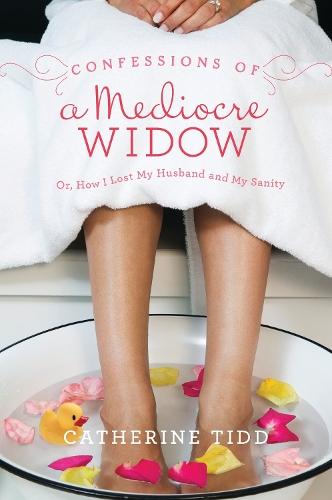 Confessions of a Mediocre Widow: Or, How I Lost My Husband and My Sanity  by Catherine Tidd at Abbey's Bookshop, 