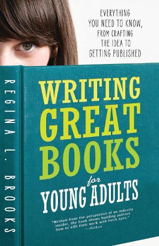 Writing Great Books for Young Adults: Everything You Need to Know, from Crafting the Idea to Getting Published  by Regina L Brooks at Abbey's Bookshop, 