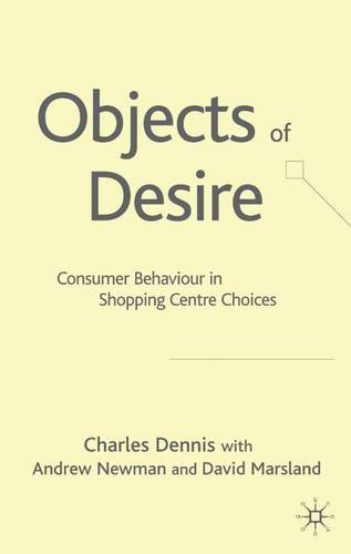 Objects of Desire: Consumer Behaviour in Shopping Centre Choices