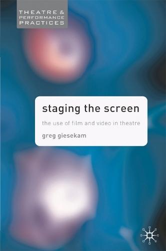 Staging the Screen: The Use of Film and Video in Theatre  by Greg Giesekam at Abbey's Bookshop, 