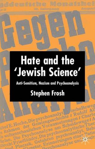 Hate and the ‘Jewish Science’: Anti-Semitism, Nazism and Psychoanalysis  by S. Frosh at Abbey's Bookshop, 