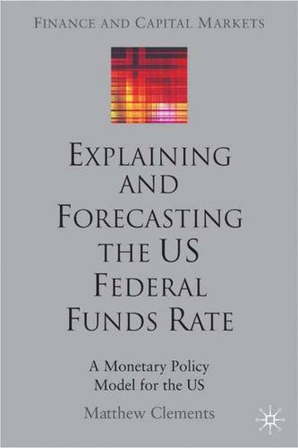 Explaining and Forecasting the US Federal Funds Rate: A Monetary Policy Model for the US  by M. Clements at Abbey's Bookshop, 