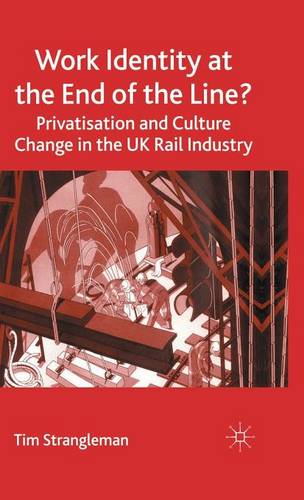 Work Identity at the End of the Line?: Privatisation and Culture Change in the UK Rail Industry  by T. Strangleman at Abbey's Bookshop, 