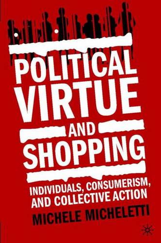 Political Virtue and Shopping: Individuals, Consumerism, and Collective Action