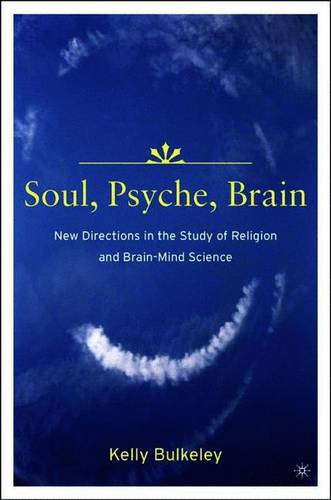 Soul, Psyche, Brain: New Directions in the Study of Religion and Brain-Mind Science  by K. Bulkeley at Abbey's Bookshop, 
