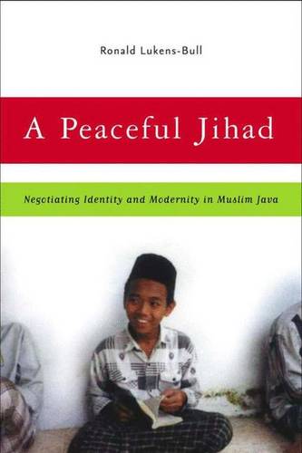 A Peaceful Jihad: Negotiating Identity and Modernity in Muslim Java  by R. Lukens-Bull at Abbey's Bookshop, 
