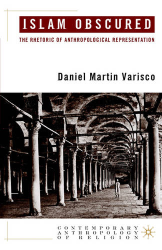 Islam Obscured: The Rhetoric of Anthropological Representation  by D. Varisco at Abbey's Bookshop, 