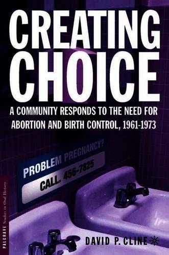 Creating Choice: A Community Responds to the Need for Abortion and Birth Control, 1961-1973  by D. Cline at Abbey's Bookshop, 