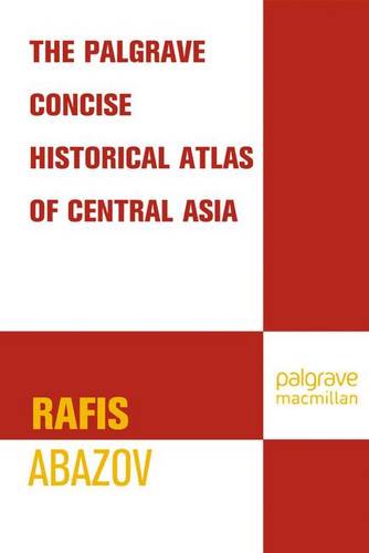 Palgrave Concise Historical Atlas of Central Asia  by R. Abazov at Abbey's Bookshop, 