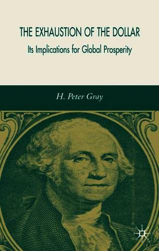 The Exhaustion of the Dollar: Its Implications for Global Prosperity  by H. Gray at Abbey's Bookshop, 