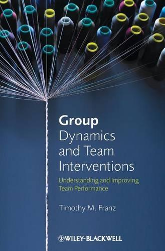 Group Dynamics and Team Interventions: Understanding and Improving Team Performance  by Timothy M. Franz (St. John Fisher College) at Abbey's Bookshop, 
