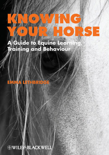 Knowing Your Horse: A Guide to Equine Learning, Training and Behaviour  by Emma Lethbridge (University of Lincoln) at Abbey's Bookshop, 