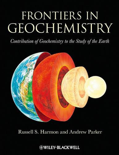 Frontiers in Geochemistry: Contribution of Geochemistry to the Study of the Earth  by Russell Harmon at Abbey's Bookshop, 