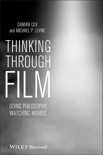 Thinking Through Film: Doing Philosophy, Watching Movies  by Damian Cox (Bond University, Australia) at Abbey's Bookshop, 