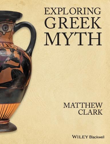 Exploring Greek Myth  by Matthew Clark (York University,Toronto, ON) at Abbey's Bookshop, 