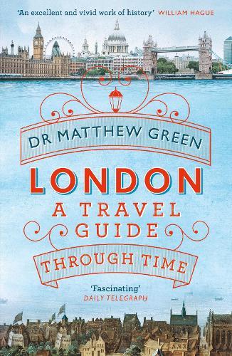 London: A Travel Guide Through Time  by Dr Matthew Green at Abbey's Bookshop, 