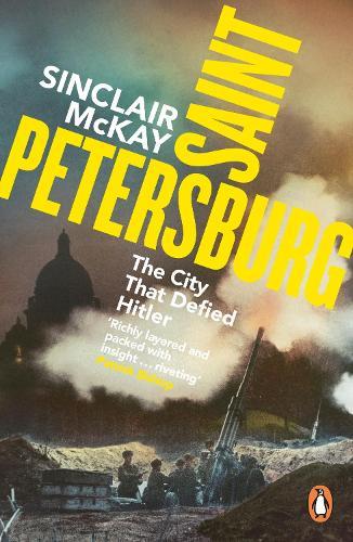 Saint Petersburg: The City That Defied Hitler  by Sinclair McKay at Abbey's Bookshop, 
