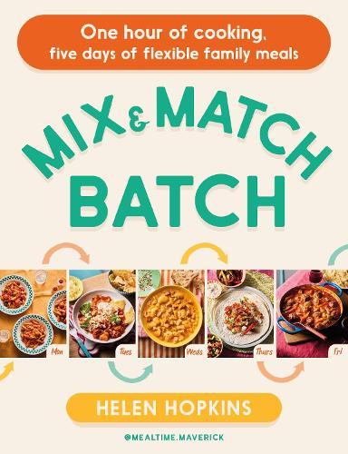 Mix and Match Batch: One hour of cooking, five days of flexible family meals  by Helen Hopkins at Abbey's Bookshop, 