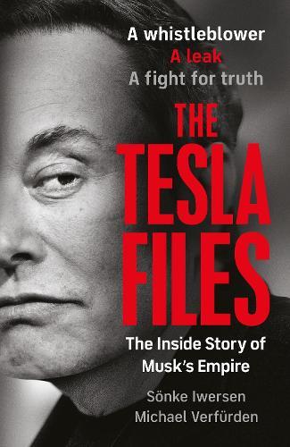 The Tesla Files: A whistleblower, a leak, a fight for truth: The Inside Story of Musk's Empire  by Sönke Iwersen at Abbey's Bookshop, 