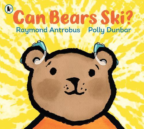 Can Bears Ski?: From award-winning D/deaf poet Raymond Antrobus and Polly Dunbar, creator of Penguin, a powerful first book about experiencing deafness and getting hearing aids.