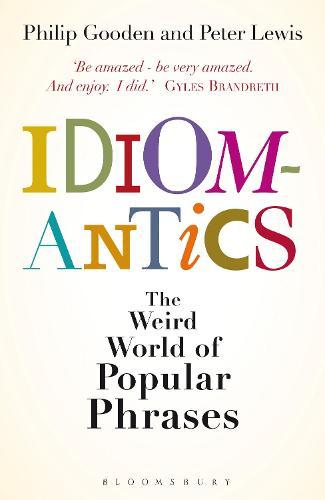 Idiomantics: The Weird World of Popular Phrases  by Mr Philip Gooden at Abbey's Bookshop, 