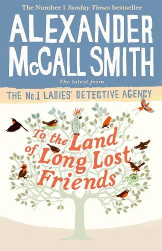 To the Land of Long Lost Friends  by Alexander McCall Smith at Abbey's Bookshop, 