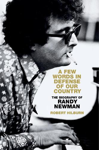 A Few Words in Defense of Our Country: The Biography of Randy Newman  by Robert Hilburn at Abbey's Bookshop, 